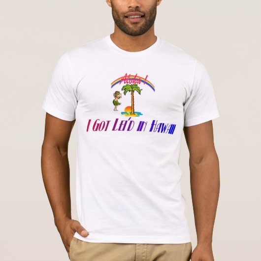Ik heb lei'd in Hawaii T-shirt (Voorkant)