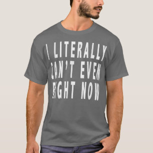 Ik heb letterlijk zelfs op dit moment, Funny 2911  T-shirt