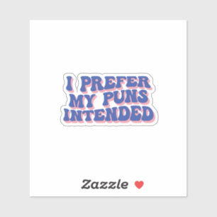 Ik heb liever dat mijn woordspelingen bedoeld zijn sticker