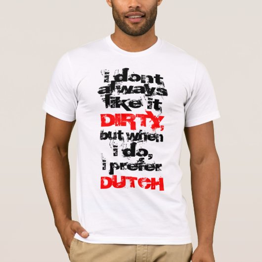 Ik heb liever Dirty Dutch T-shirt (Voorkant)