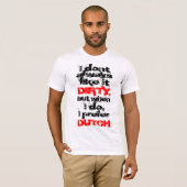 Ik heb liever Dirty Dutch T-shirt (Voorkant volledig)