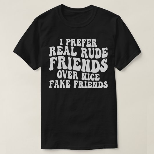 Ik heb liever echte onbeleefde vrienden dan leuke t-shirt (Design voorkant)