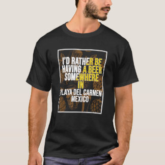 Ik heb liever een biertje ergens in Playa del T-shirt