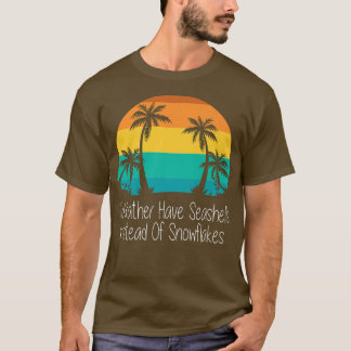 Ik heb liever zeeschelpen dan sneeuwvlokken. t-shirt