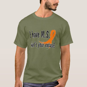 Ik heb M.S. wat is je excuus? T-shirt