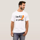 Ik heb M.S. wat is je excuus? T-shirt (Voorkant volledig)