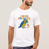 Ik heb Macaw-Fee nodig: Funny Tired Parrot Coffee  T-shirt (Voorkant)
