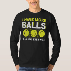 Ik heb meer ballen dan jij ooit zult tennissen 2 t-shirt
