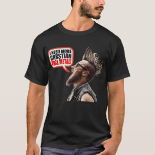 Ik heb meer Christelijke rock/metal nodig! T-shirt