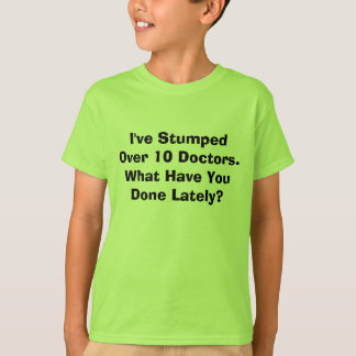 Ik heb meer dan 10 dokters gedumpt. Wat heb je ged T-shirt