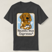 Ik heb meer Espresso nodig T-shirt (Design voorkant)