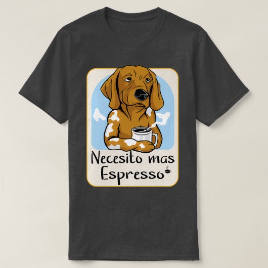 Ik heb meer Espresso nodig T-shirt (Design voorkant)