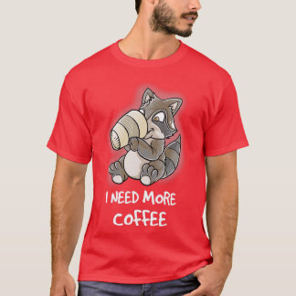 Ik heb meer koffie nodig in mijn Mok... T-shirt