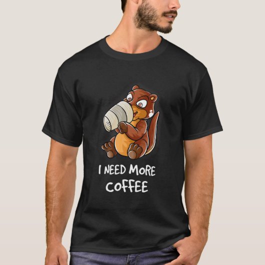 Ik heb meer koffie nodig in mijn Mok... T-shirt (Voorkant)