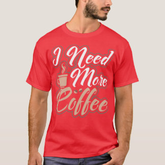 Ik heb meer koffie nodig met cafeïnevrije ochtend t-shirt