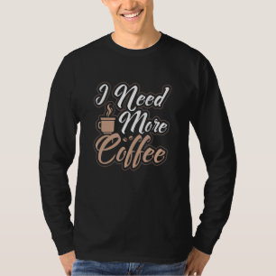 Ik heb meer koffie nodig met cafeïnevrije ochtend t-shirt