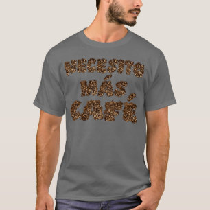 Ik heb meer koffie nodig Necesito mas Cafe vintage T-shirt