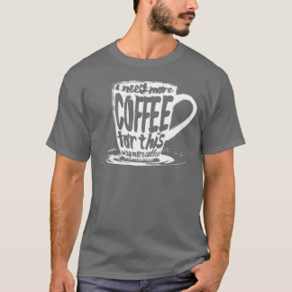 Ik heb meer koffie nodig vintage t-shirt