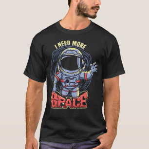 Ik heb meer ruimte nodig met astronaut t-shirt