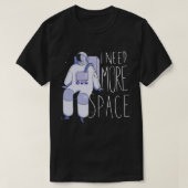 Ik heb meer ruimteastronaut 2 nodig t-shirt (Design voorkant)