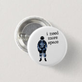 Ik heb meer ruimteastronaut nodig ronde button 3,2 cm (Voorkant /achterkant)
