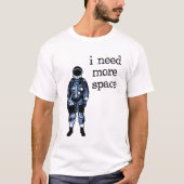 Ik heb meer ruimteastronaut nodig t-shirt (Voorkant)