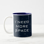 Ik heb meer ruimtevaartwetenschap nodig tweekleurige koffiemok<br><div class="desc">Neem een lift naar de sterren met deze coole science fiction astronomie mok! Met de donkerblauwe achtergrond en twinkelende sterren, met de uitdrukking "IK HEB MEER RUIMTE NODIG", zal dit iets zijn om over te praten telkens als je het met koffie vult! Dit is een geweldig cadeau voor de astronomiefan...</div>
