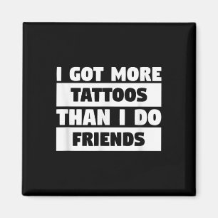 Ik heb meer Tattoos dan ik die van Friends Tattoo Magneet