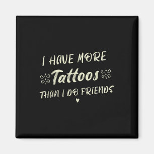 Ik heb meer Tattoos dan ik vrienden doe Grappig Ta Magneet