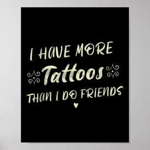 Ik heb meer Tattoos dan ik vrienden doe Grappig Ta Poster