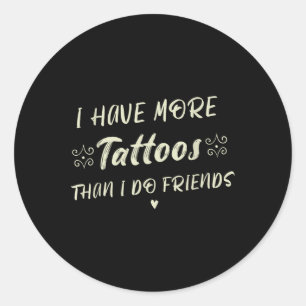Ik heb meer Tattoos dan ik vrienden doe Grappig Ta Ronde Sticker