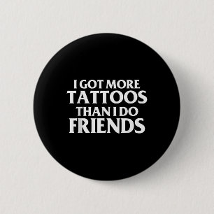 Ik heb meer Tattoos dan ik... vriendjespolitiek Ge Ronde Button 5,7 Cm