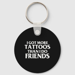 Ik heb meer Tattoos dan ik... vriendjespolitiek Ge Sleutelhanger