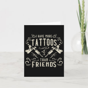 Ik heb meer Tattoos dan vrienden die getatoeëerd z Kaart