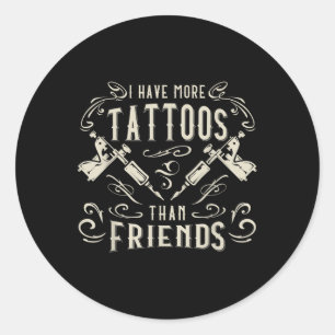 Ik heb meer Tattoos dan vrienden die getatoeëerd z Ronde Sticker