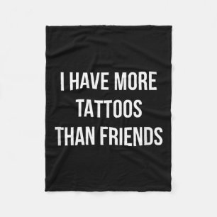 Ik heb meer Tattoos dan vrienden - Fleece Deken