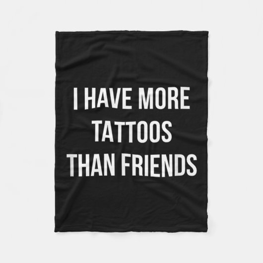 Ik heb meer Tattoos dan vrienden - Fleece Deken (Voorkant)