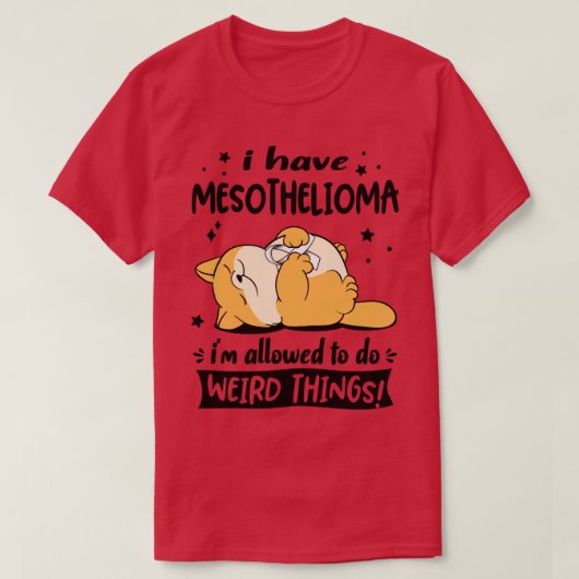 Ik heb Mesothelioom, ik mag iets vreemds doen T-shirt (Design voorkant)