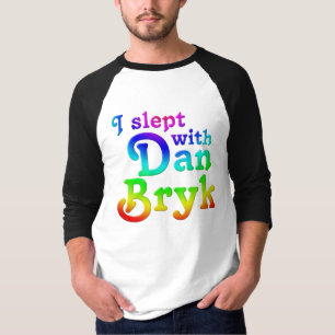 Ik heb met Dan Bryk T-shirt geslapen