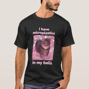 Ik Heb Microplastics in Mijn Ballen Ironische Kat T-shirt