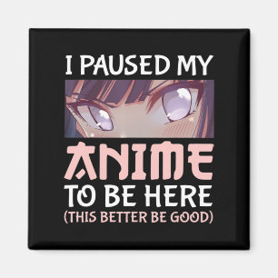 Ik heb mijn Anime gepauzeerd om hier te zijn.. Magneet