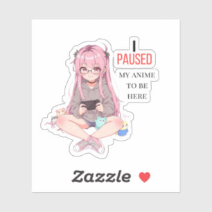 Ik heb mijn anime gepauzeerd om hier te zijn.  sticker