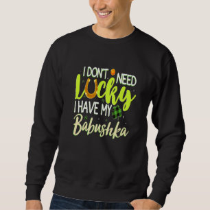 Ik heb mijn Babushka Cool Irish St niet nodig Trui
