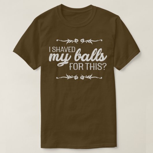Ik heb mijn ballen geschoren. t-shirt (Design voorkant)