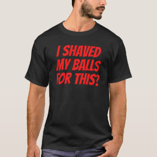 Ik heb mijn ballen geschud voor deze T-Shirt - Uni