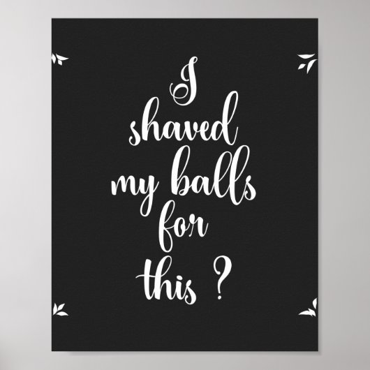 Ik heb mijn ballen hier voor geschoren? Poster (Voorkant)