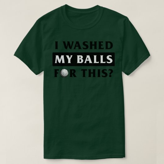 Ik heb mijn ballen hiervoor gewassen t-shirt (Design voorkant)