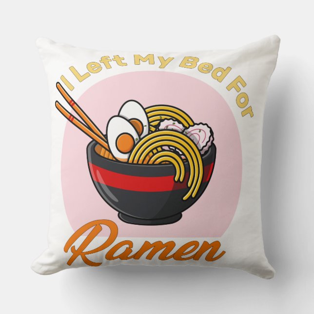 Ik heb mijn bed verlaten voor Ramen japan food lov Kussen (Voorkant)