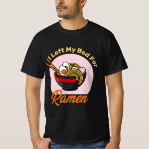 Ik heb mijn bed verlaten voor Ramen japan food lov T-shirt