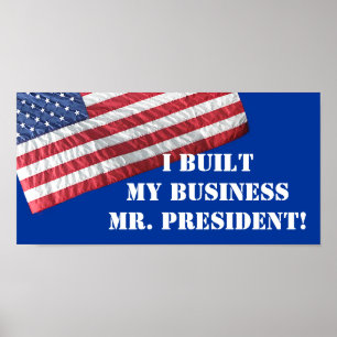 IK HEB MIJN BEDRIJF GEBOUWD, MIJNHEER. PRESIDENT!  POSTER